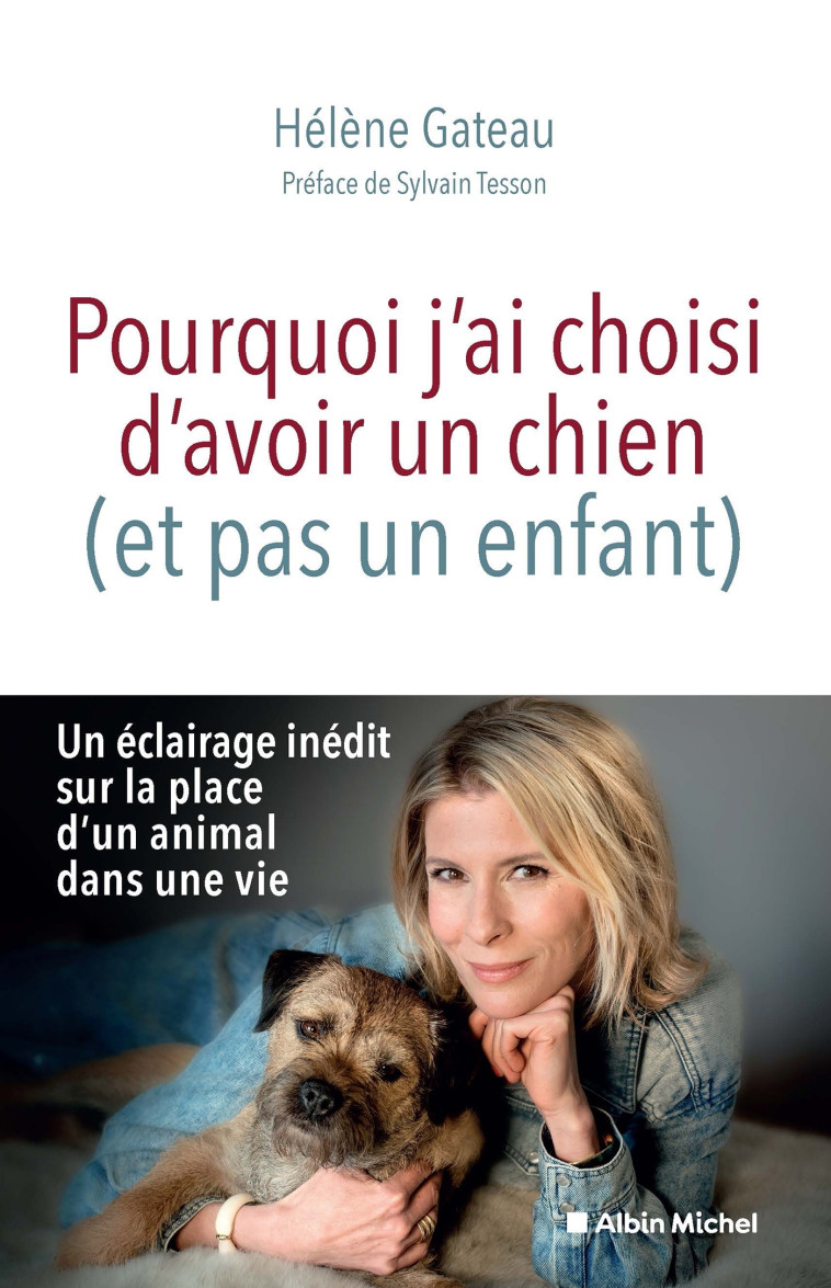 Pourquoi j'ai choisi d'avoir un chien (et pas un enfant) - Hélène Sauvage Gateau - ALBIN MICHEL