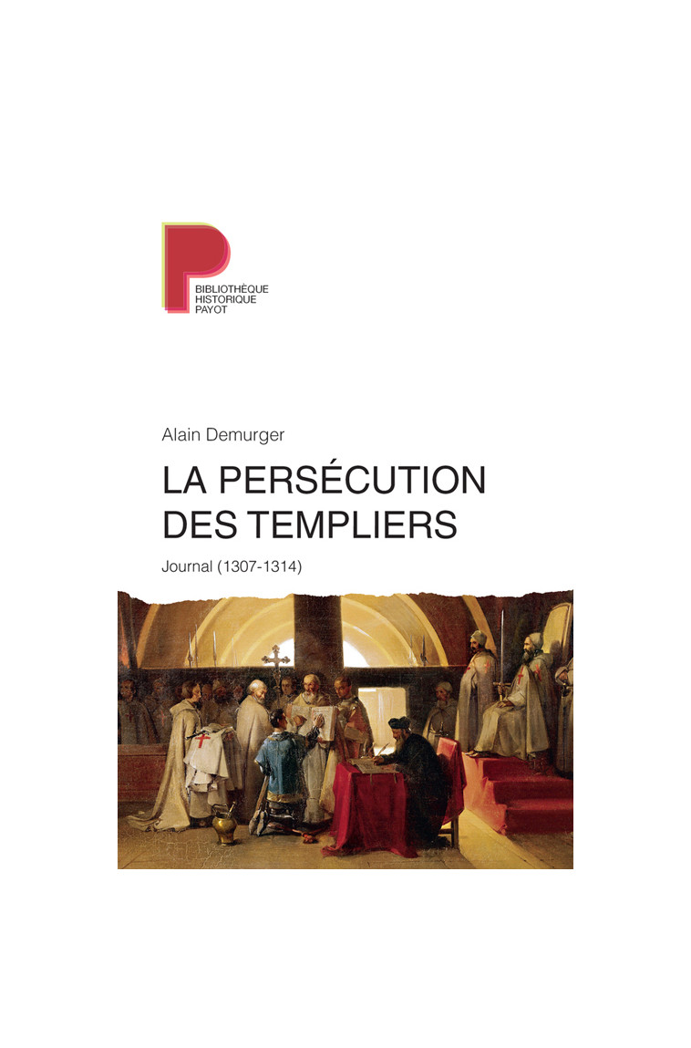 La persécution des templiers - Alain Demurger - PAYOT