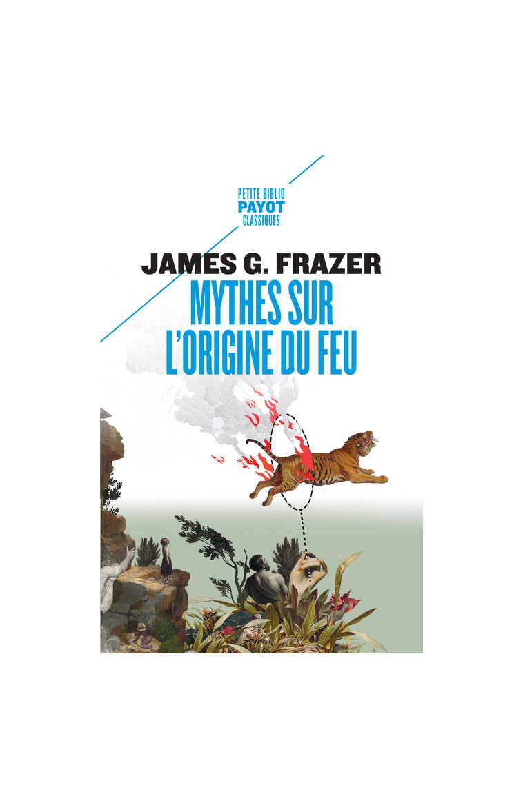 Mythes sur l'origine du feu - James G. Frazer - PAYOT