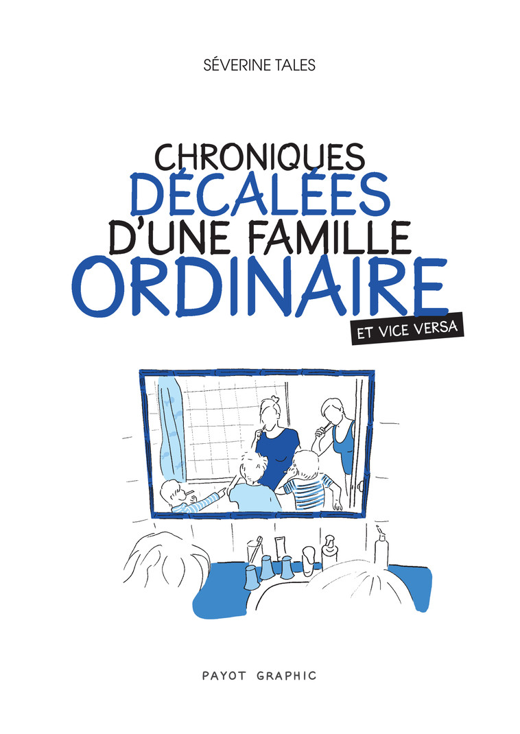 Chroniques décalées d'une famille ordinaire (et vice versa) - Séverine Tales - PAYOT