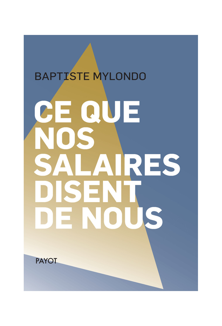 Ce que nos salaires disent de nous - Baptiste Mylondo - PAYOT