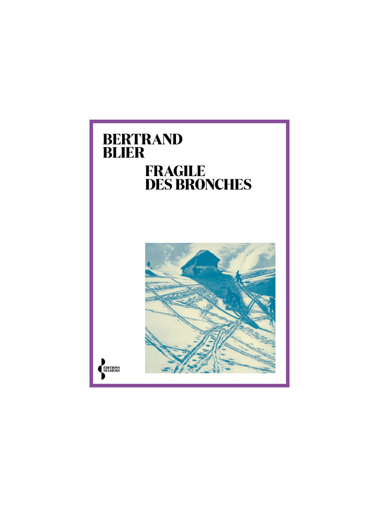 Fragile des bronches - Bertrand Blier - SEGHERS