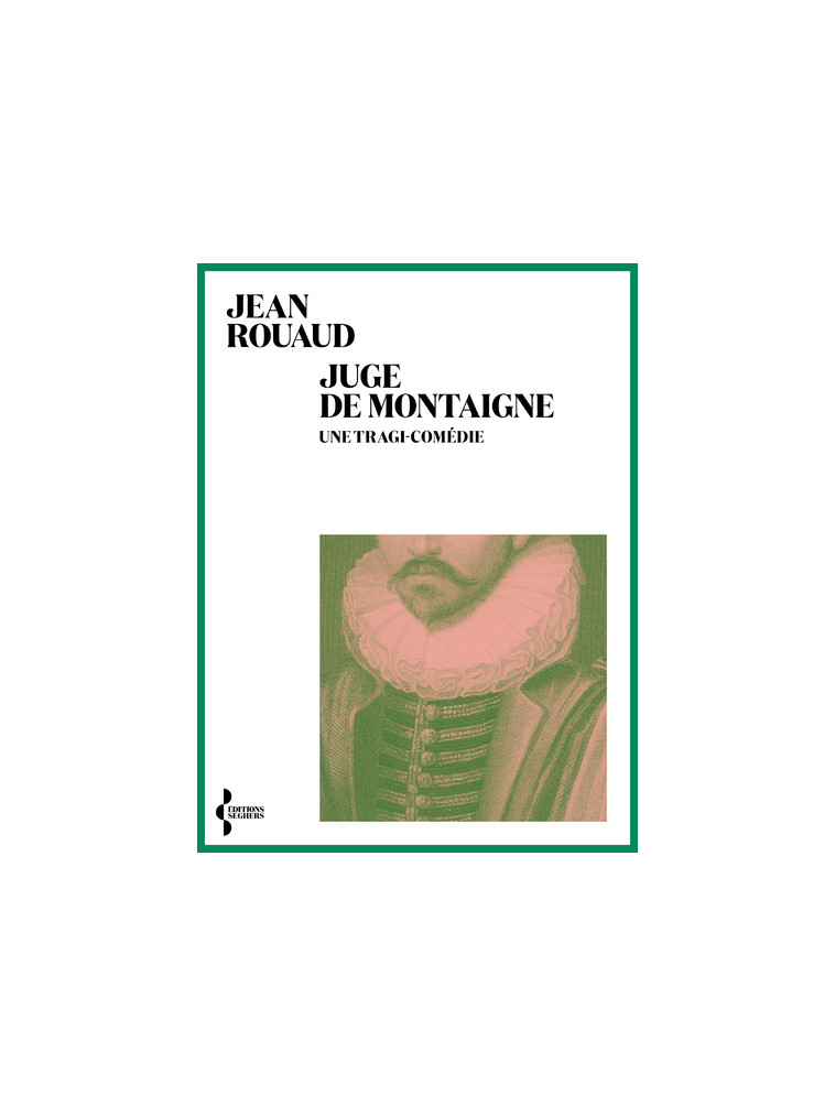 Juge de Montaigne - Une tragi-comédie - Jean Rouaud - SEGHERS