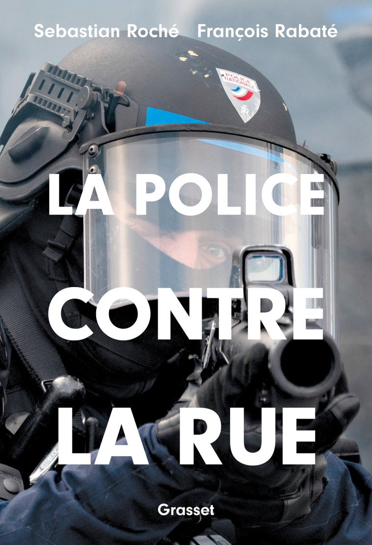 La police contre la rue - Sebastian Roché - GRASSET