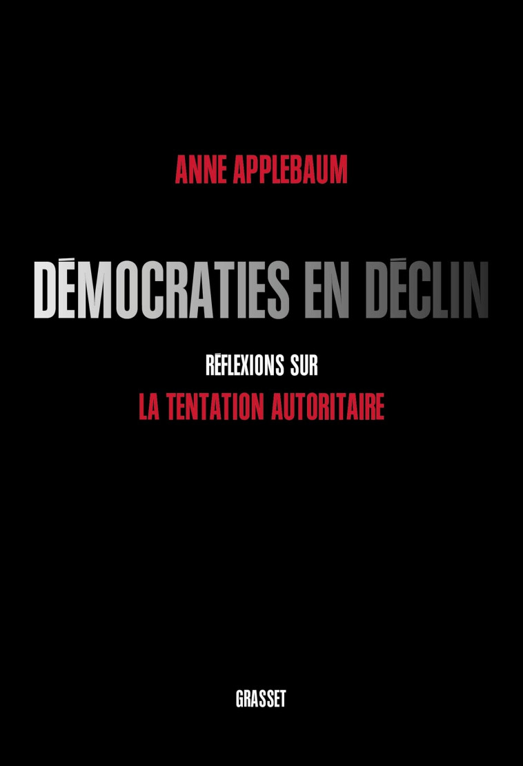 Démocraties en déclin - Anne Applebaum - GRASSET