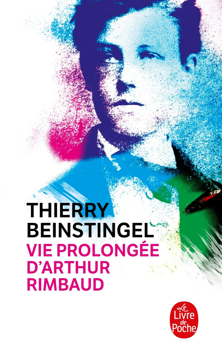 Vie prolongée d'Arthur Rimbaud - Thierry Beinstingel - LGF