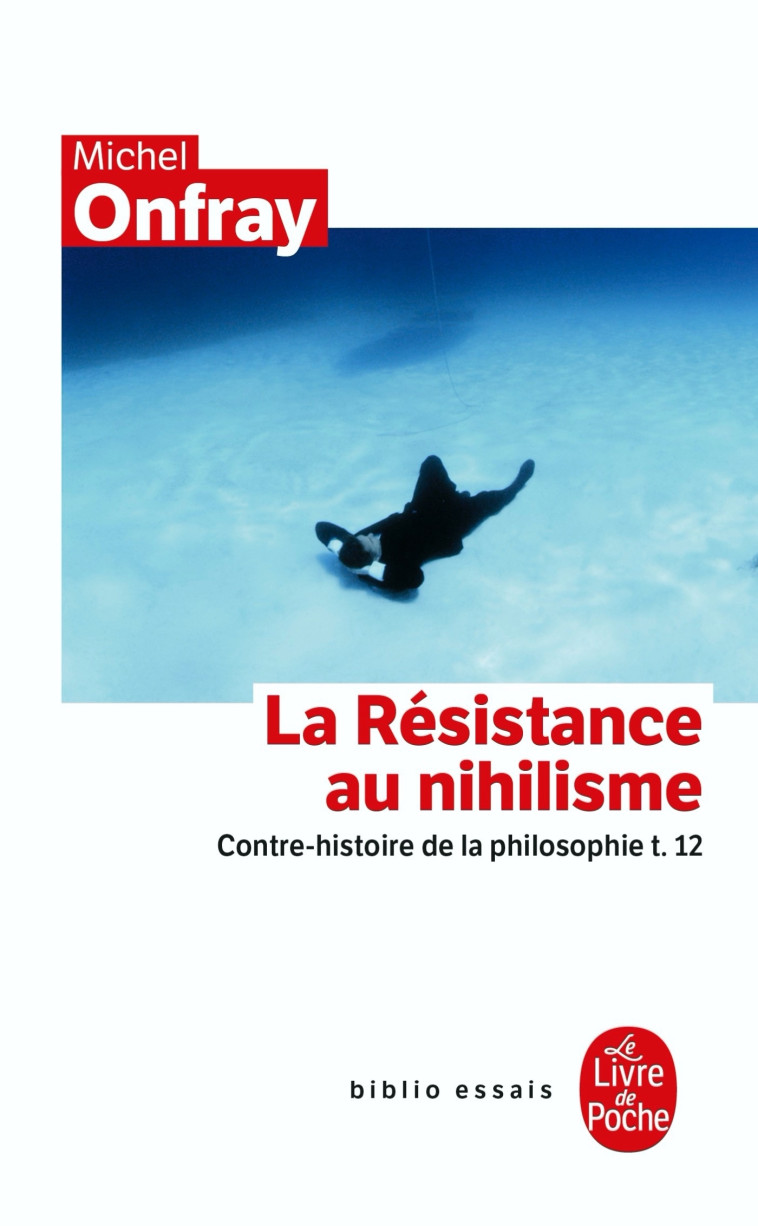 Contre-histoire de la philosophie Tome 12 : La Résistance au nihilisme - Michel Onfray - LGF