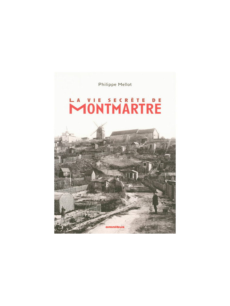 La vie secrète de Montmartre - Philippe Mellot - OMNIBUS