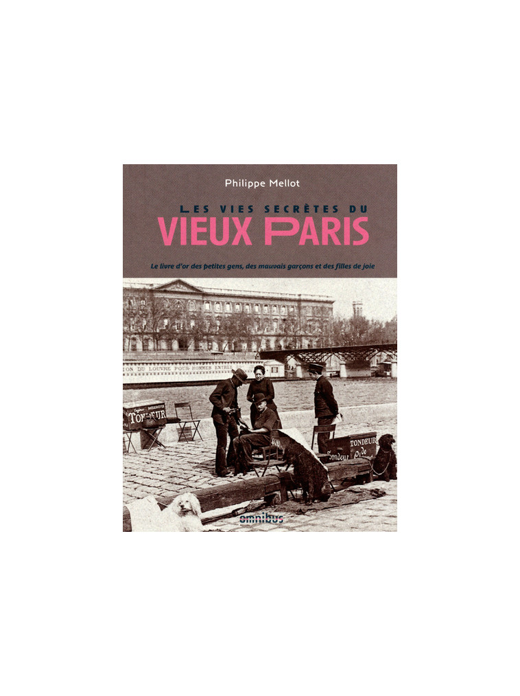 Les Vies secrètes du vieux Paris - Philippe Mellot - OMNIBUS