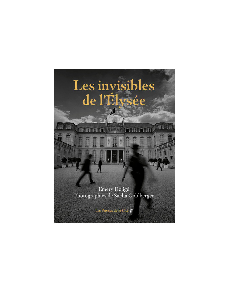 Les Invisibles de l'Elysée - Emery Doligé - PRESSES CITE