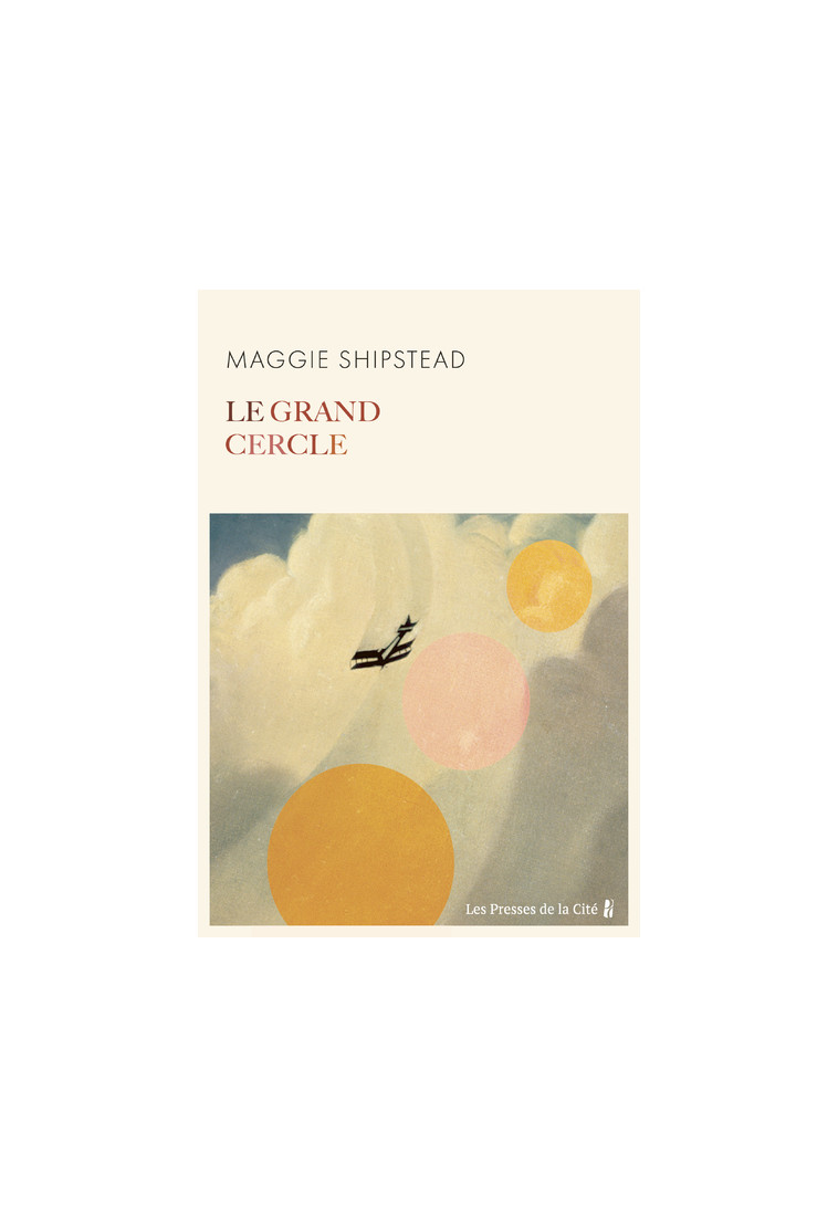 Le Grand Cercle - Maggie Shipstead - PRESSES CITE