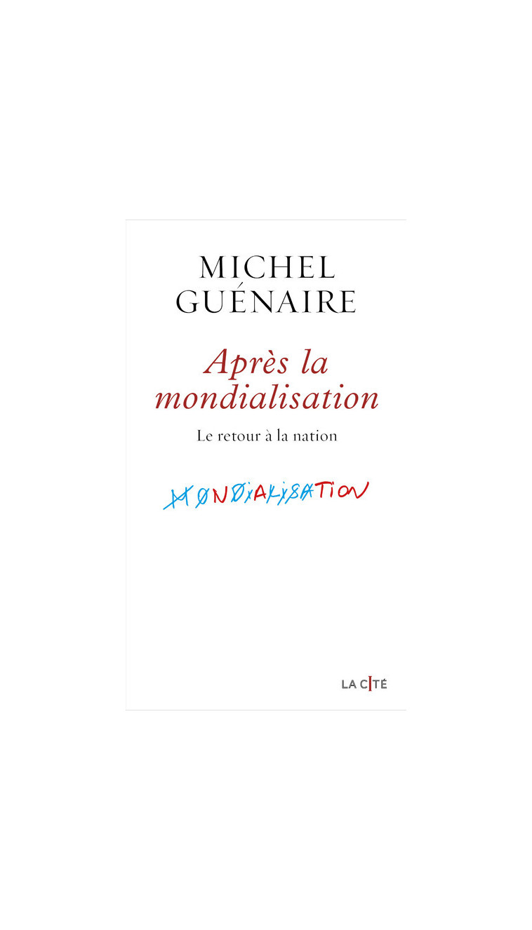 Après la mondialisation - Le retour à la nation - Michel Guénaire - PRESSES CITE