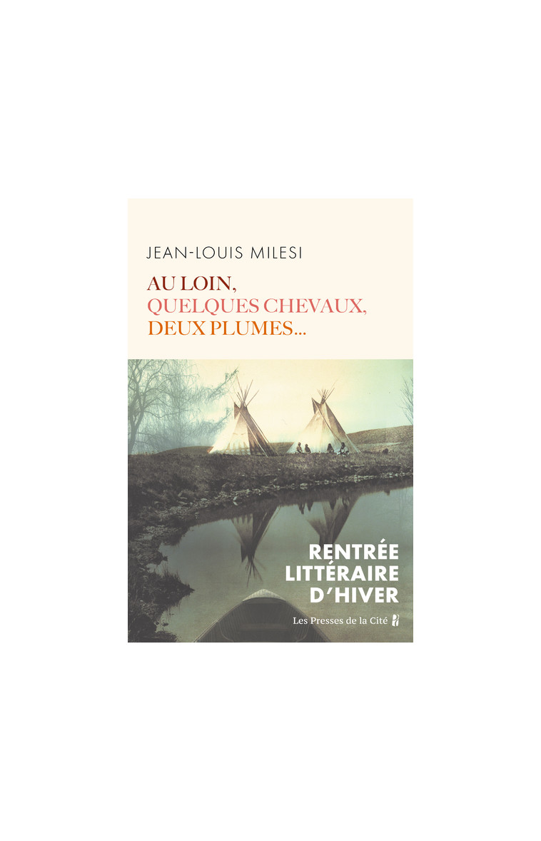 Au loin, quelques chevaux, deux plumes... - Jean-Louis Milesi - PRESSES CITE