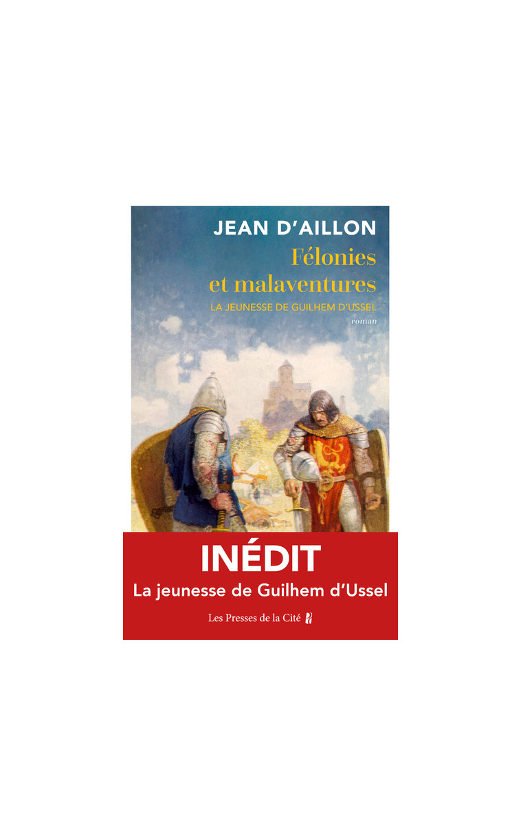 Félonies et malaventures - La jeunesse de Guilhem D'Ussel - Jean d' Aillon - PRESSES CITE