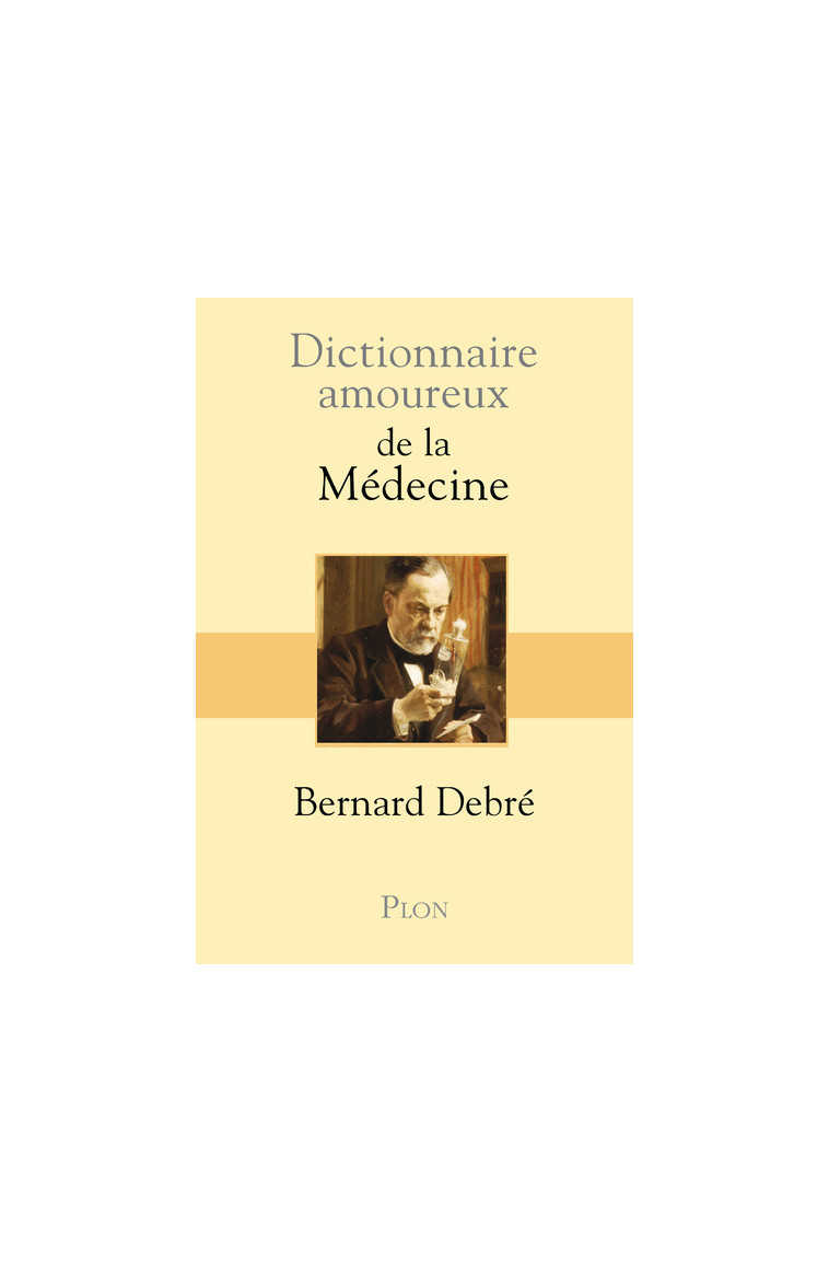 Dictionnaire amoureux de la médecine - Bernard Debré - PLON