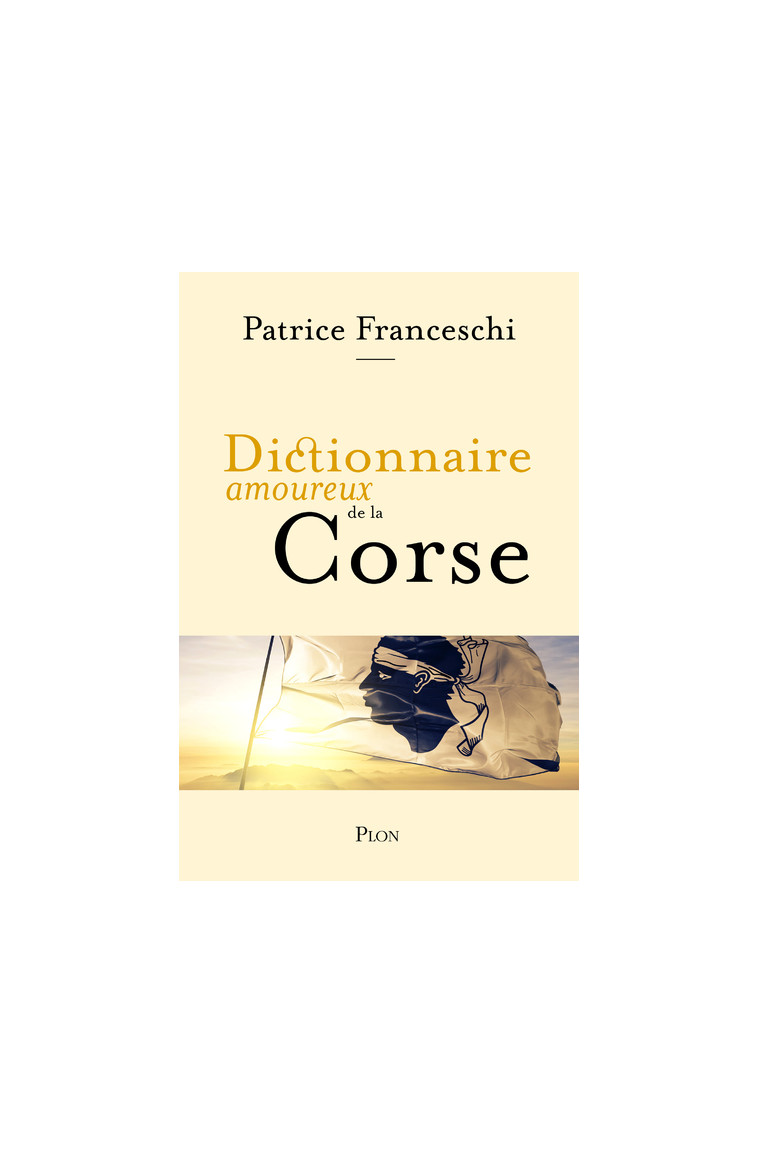 Dictionnaire Amoureux de la Corse - Patrice Franceschi - PLON