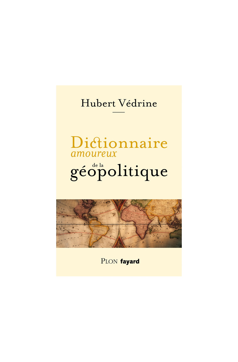 Dictionnaire amoureux de la géopolitique - Hubert Védrine - PLON