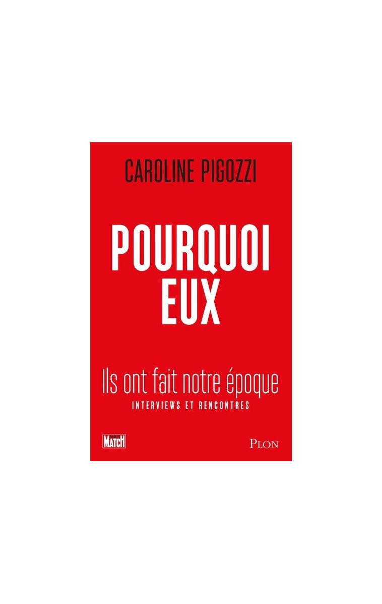 Pourquoi eux - Ils ont fait notre époque - Caroline Pigozzi - PLON