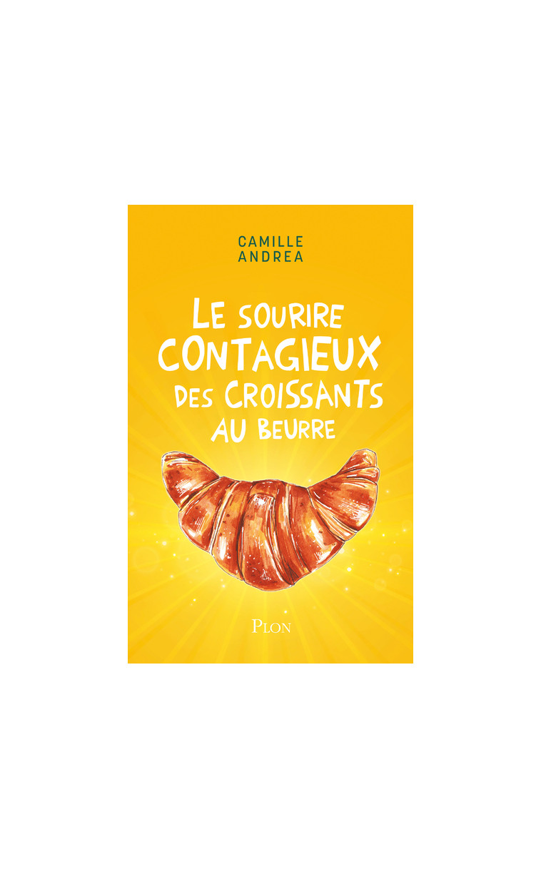 Le sourire contagieux des croissants au beurre - Camille Andrea - PLON