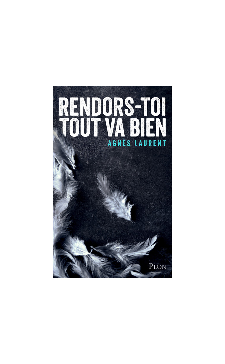 Rendors-toi, tout va bien - Agnès Laurent - PLON