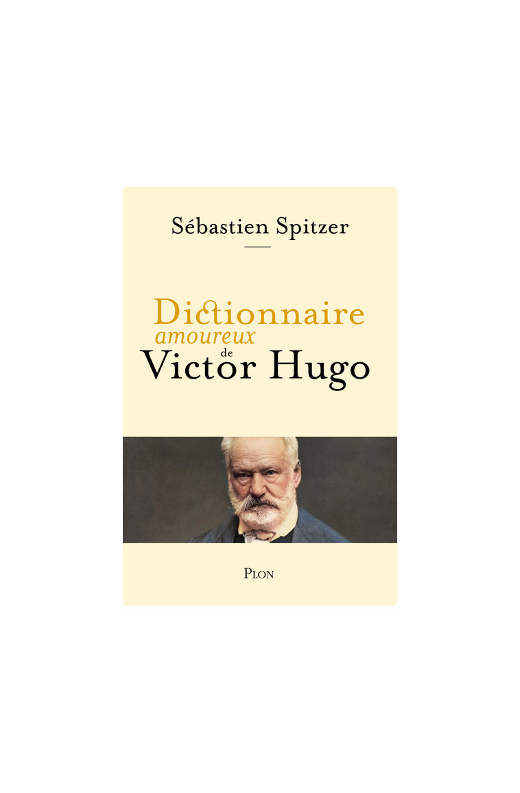 Dictionnaire amoureux de Victor Hugo - Sébastien Spitzer - PLON