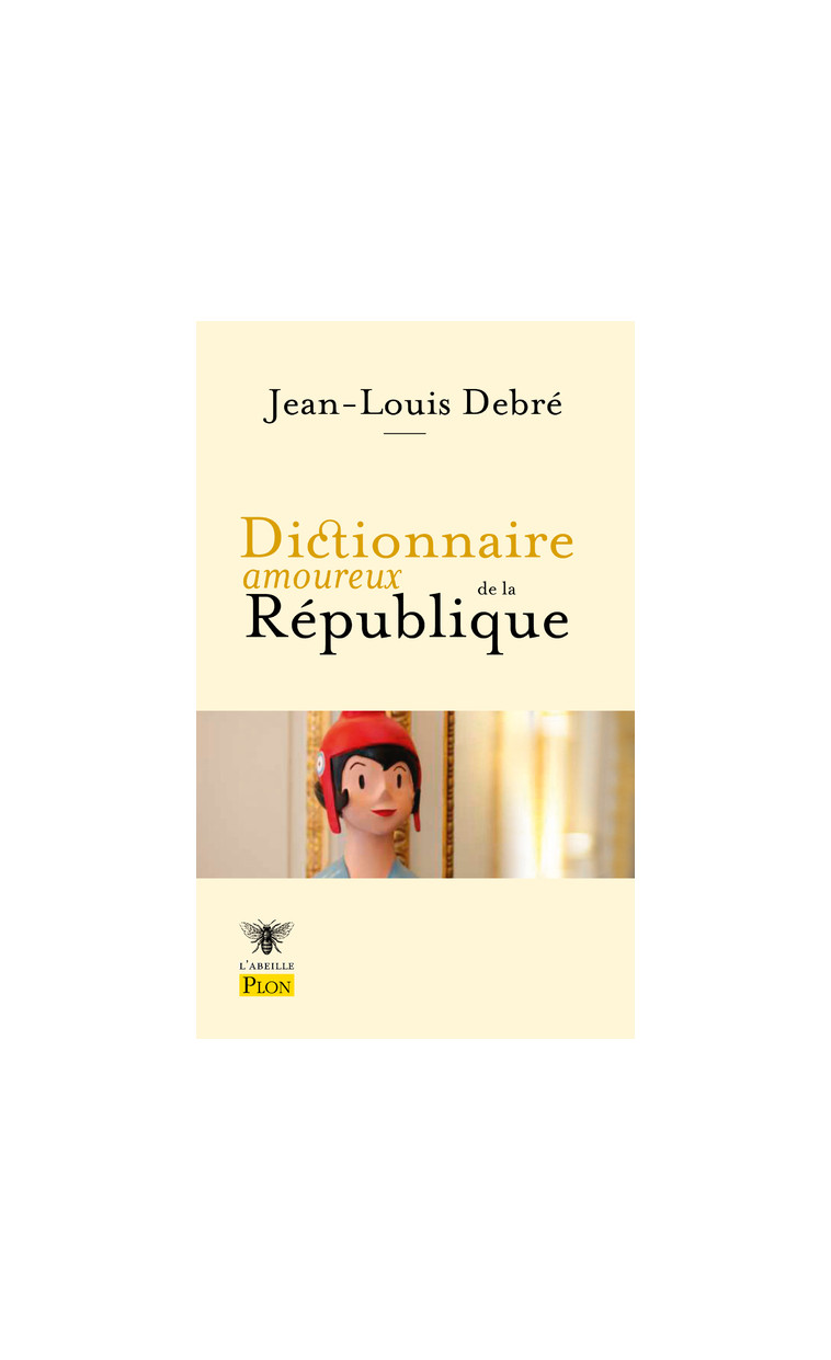 Dictionnaire amoureux de la République - Jean-Louis Debré - PLON