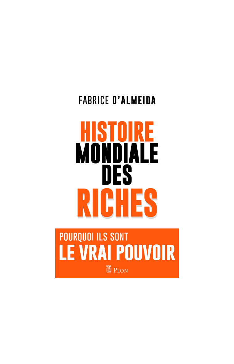 L'histoire mondiale des riches - Fabrice d' Almeida - PLON