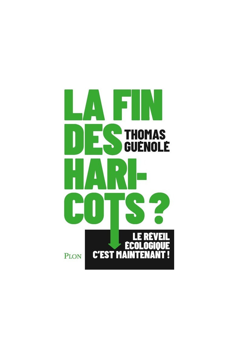 La fin des haricots ? - Le réveil écologique c'est maintenant ! - Thomas Guénolé - PLON