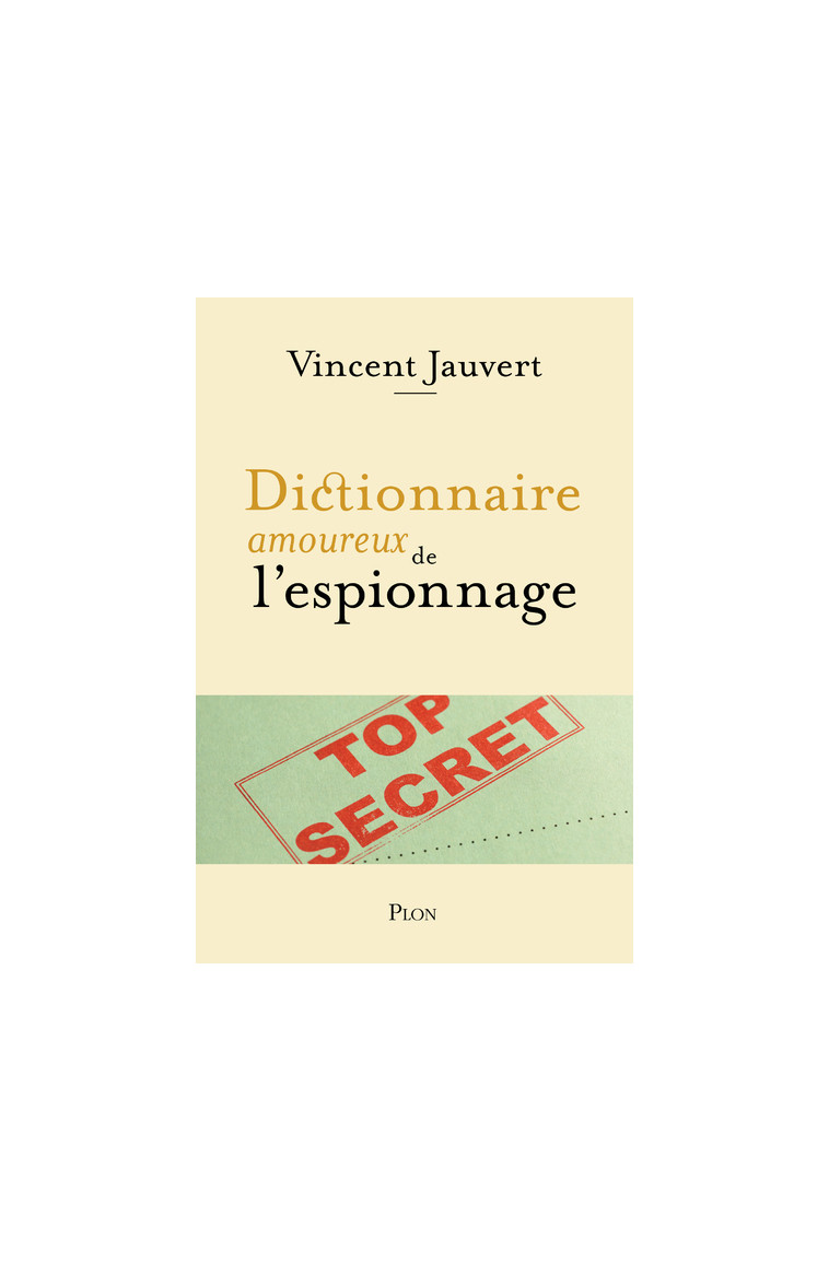 Dictionnaire amoureux de l'Espionnage - Vincent Jauvert - PLON