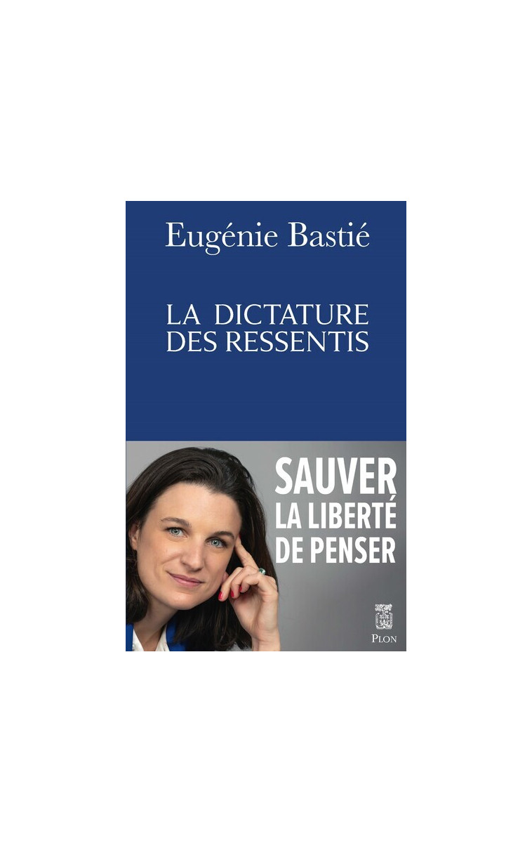 La dictature des ressentis - Eugénie Bastié - PLON