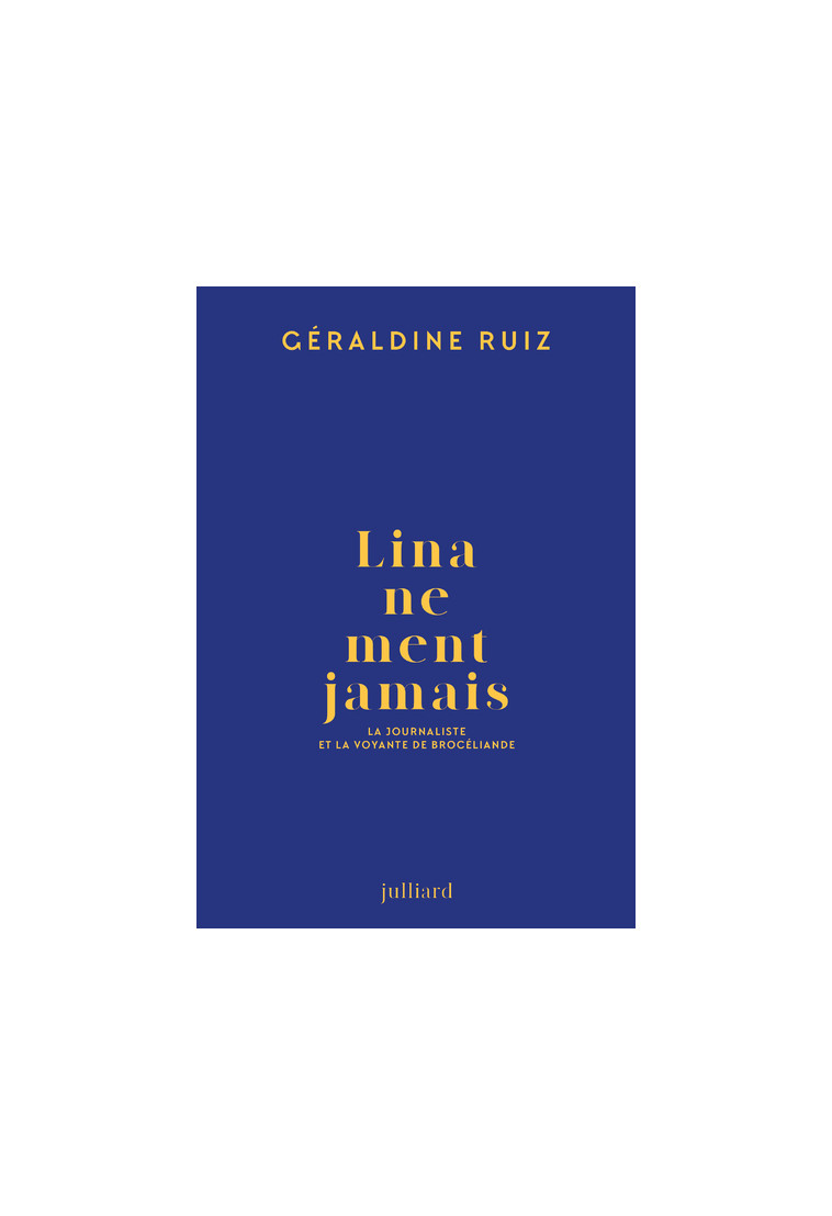 Lina ne ment jamais - La journaliste et la voyante de Brocéliande - Géraldine Ruiz - JULLIARD