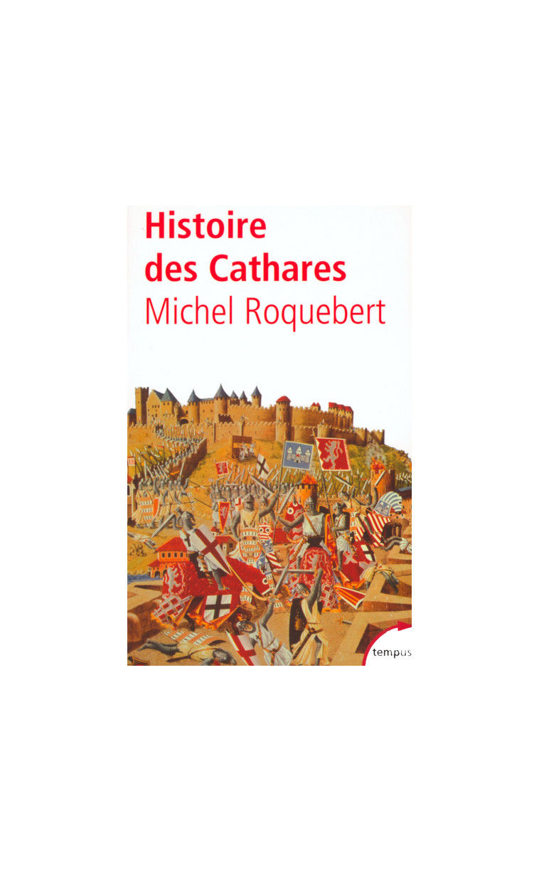 Histoire des cathares hérésie, croisade, Inquisition du XIe au XIVe siècle - Michel Roquebert - TEMPUS PERRIN