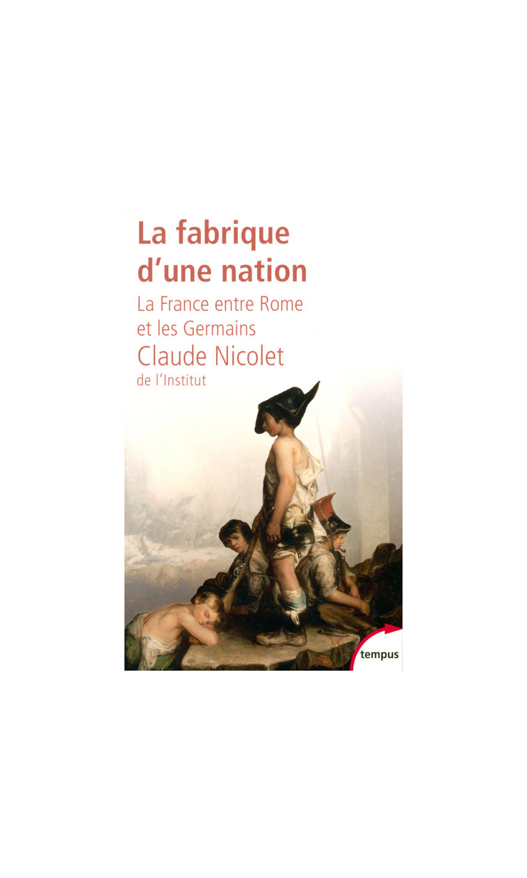 La fabrique d'une nation la France entre Rome et les Germains - Claude Nicolet - TEMPUS PERRIN