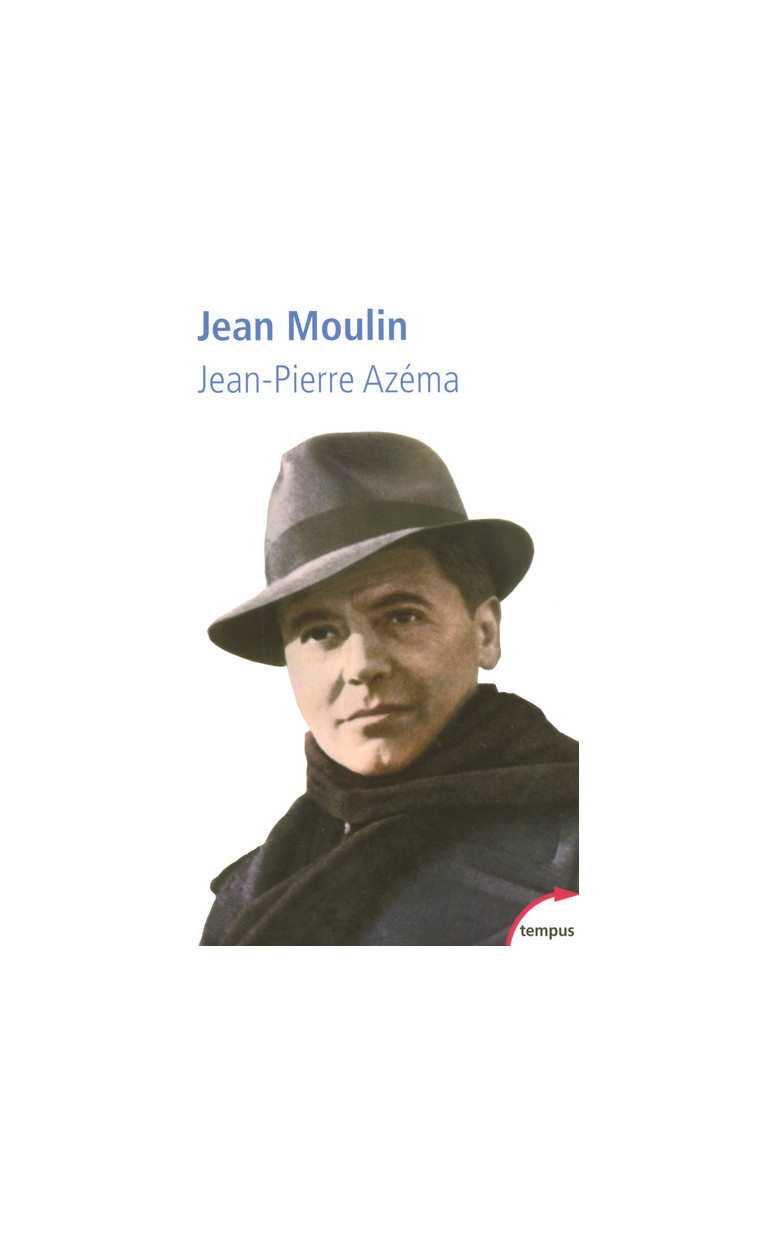 Jean Moulin le politique, le rebelle, le résistant - Jean-Pierre Azéma - TEMPUS PERRIN