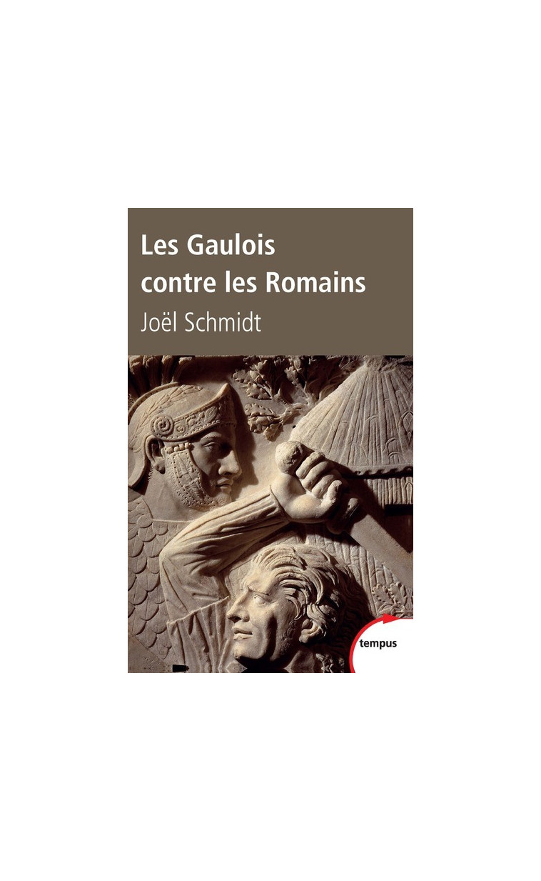 Les Gaulois contre les Romains la guerre de mille ans - Joël Schmidt - TEMPUS PERRIN