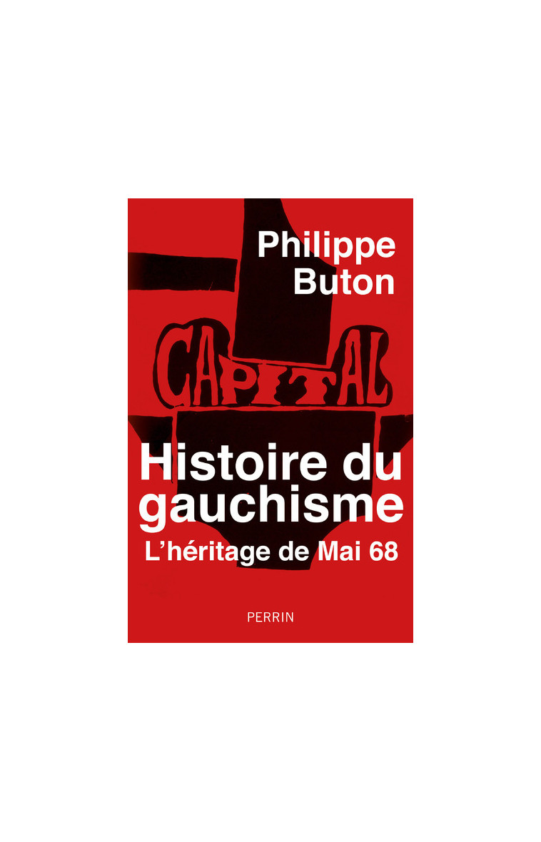 Histoire du gauchisme - L'héritage de Mai 68 - Philippe Buton - PERRIN