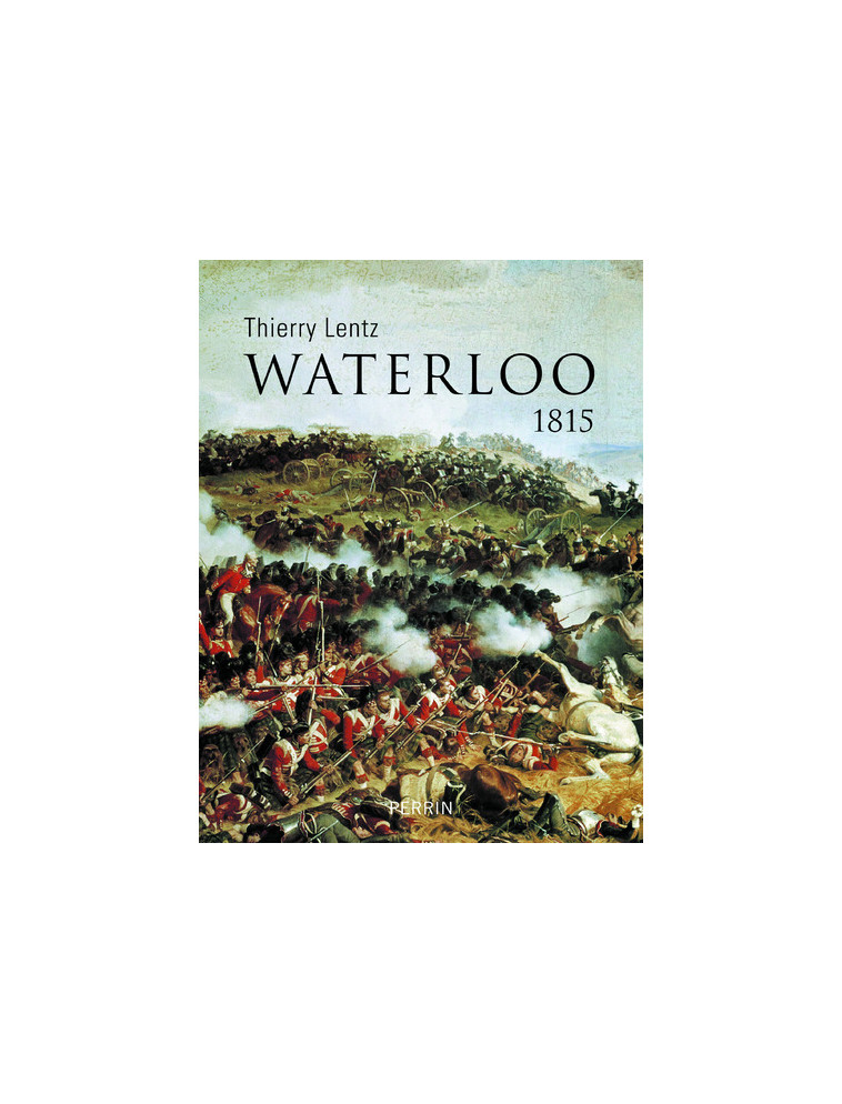 Waterloo - 1815 - Thierry Lentz - PERRIN