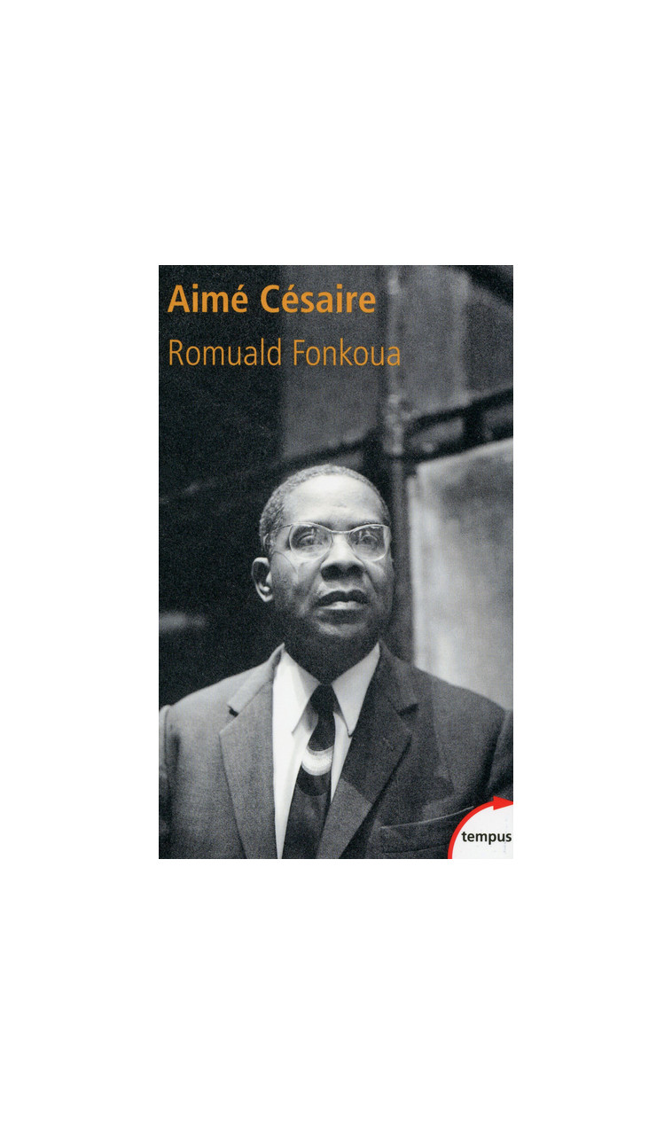 Aimé Césaire - (1913-2008) - Romuald Fonkoua - TEMPUS PERRIN