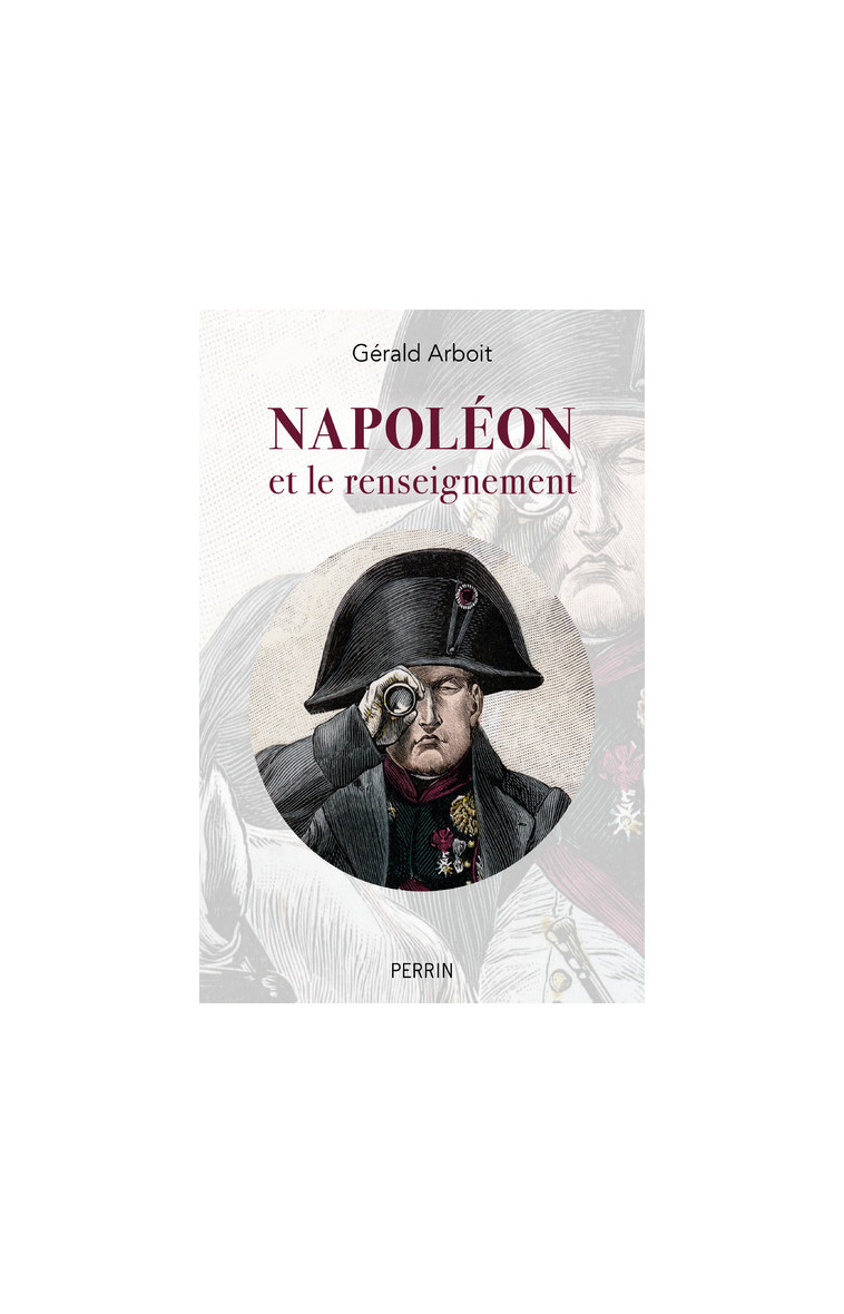 Napoléon et le renseignement - Gérald Arboit - PERRIN