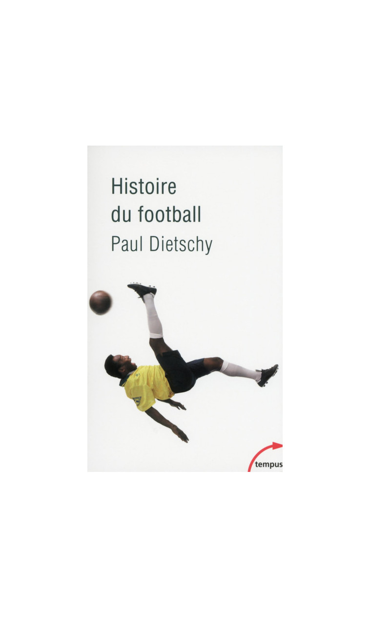 Histoire du football - Paul Dietschy - TEMPUS PERRIN