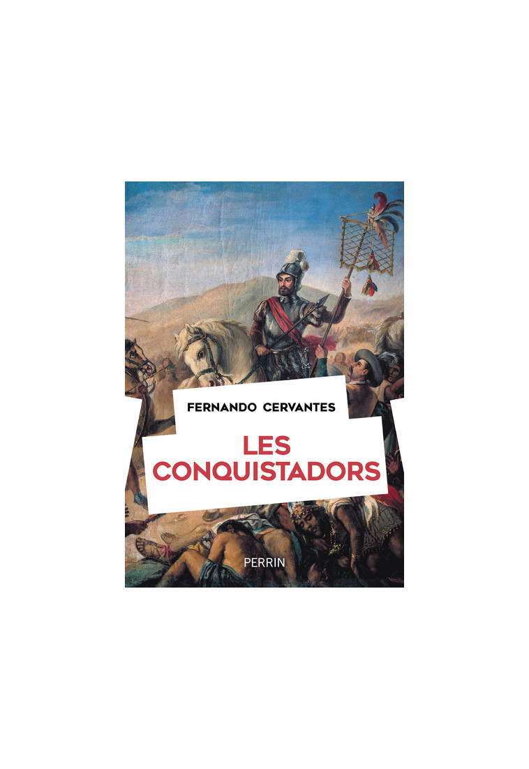 Les Conquistadors - Fernando Cervantes - PERRIN