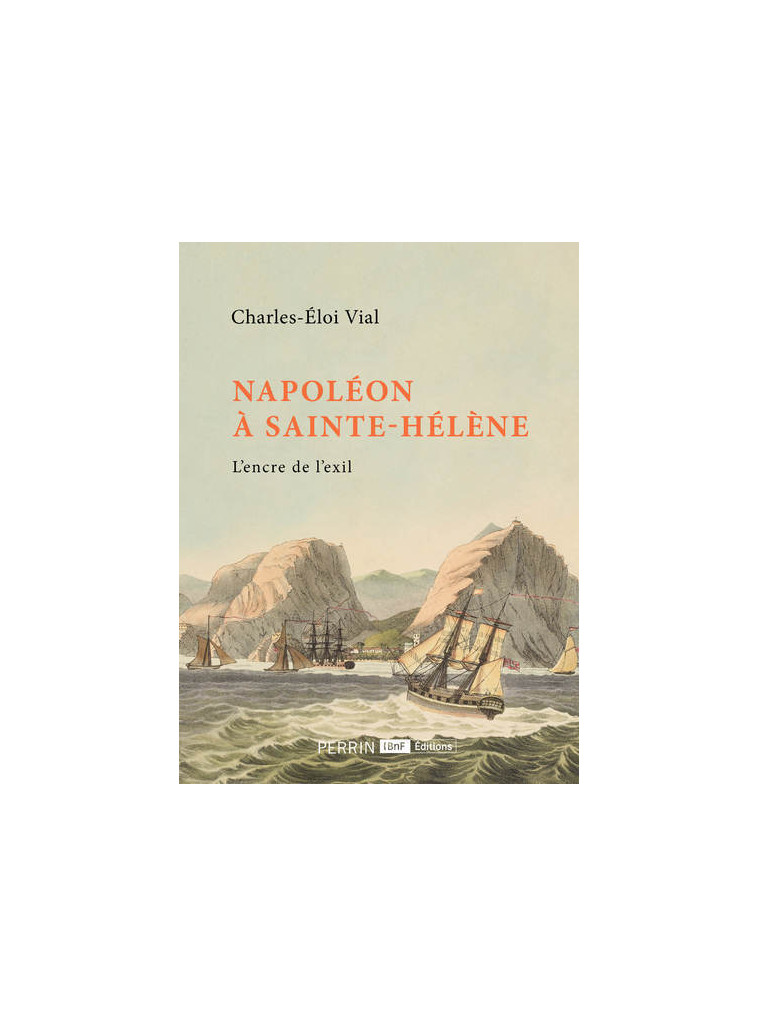 Napoléon à Sainte-Hélène - Charles-Éloi Vial - PERRIN