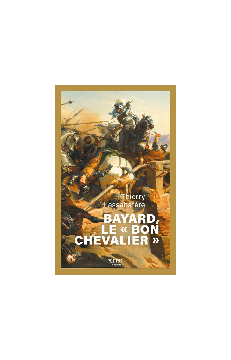 Bayard, le " bon chevalier " - Thierry Lassabatère - PERRIN