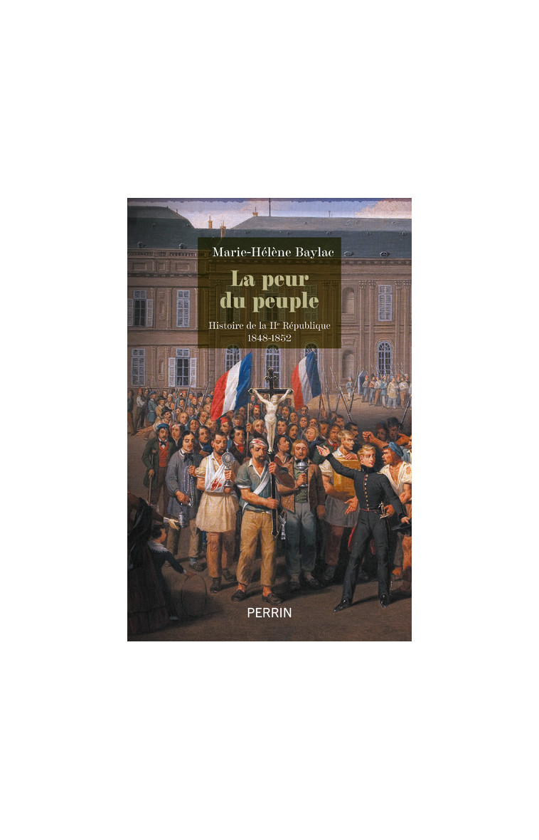 La peur du peuple - Histoire de la IIe République 1848-1852 - Marie-Hélène Baylac - PERRIN