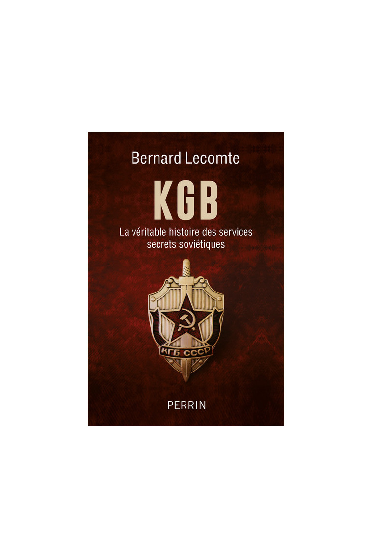 KGB - La véritable histoire des services secrets soviétiques - Bernard Lecomte - PERRIN