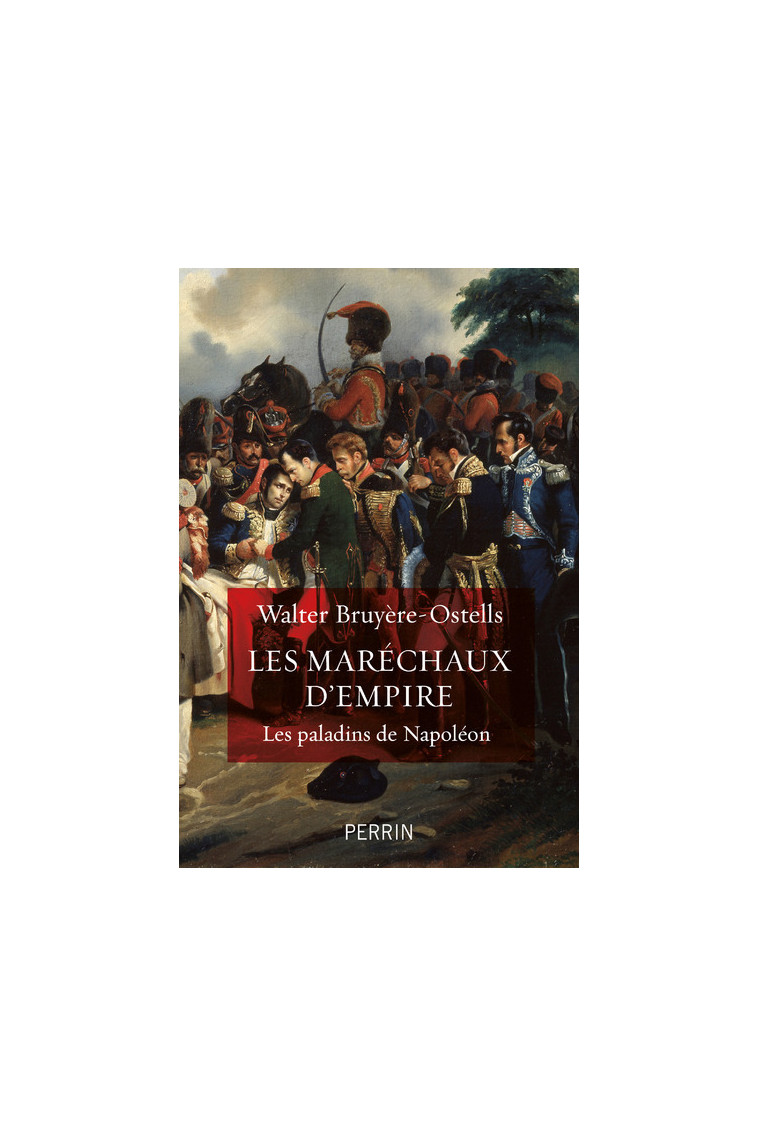 Les maréchaux d'Empire - Les paladins de Napoléon - Walter Bruyère-Ostells - PERRIN