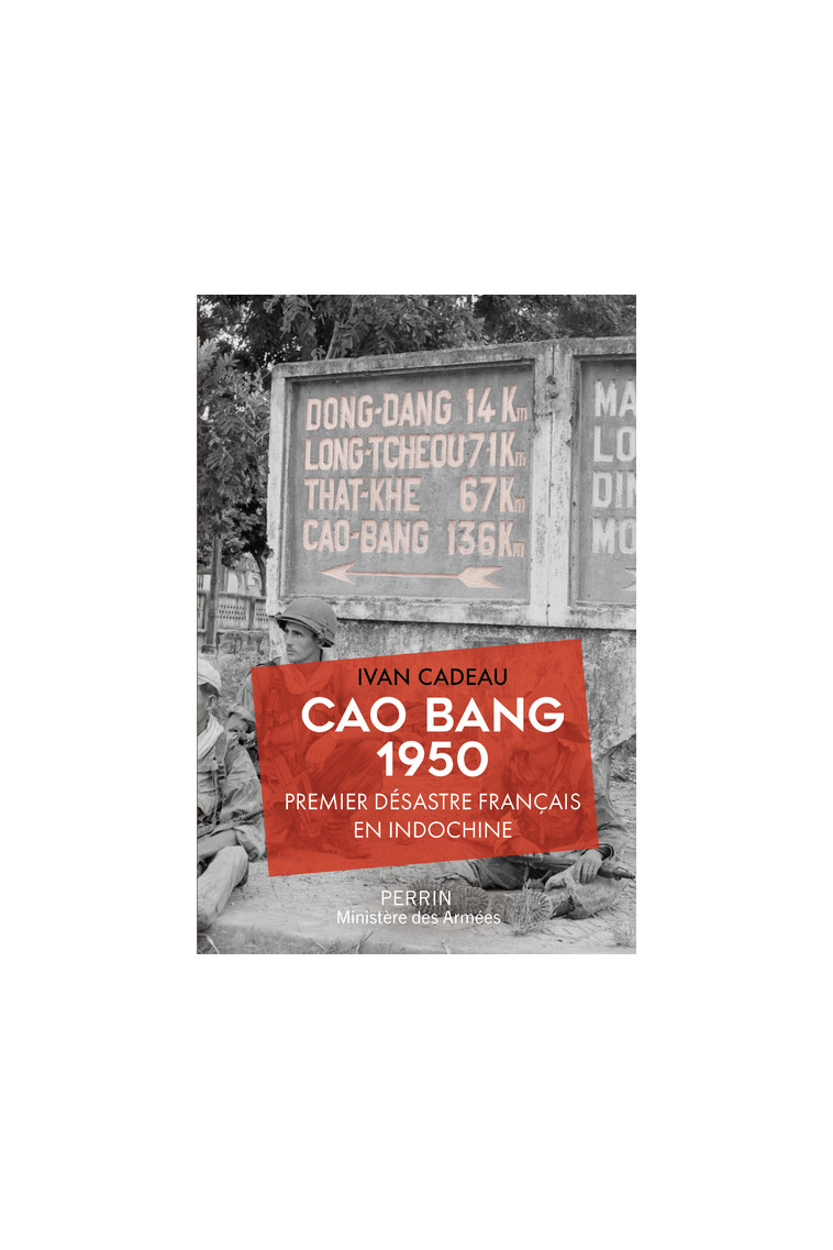 Cao Bang 1950 - Premier désastre français en Indochine - Ivan Cadeau - PERRIN