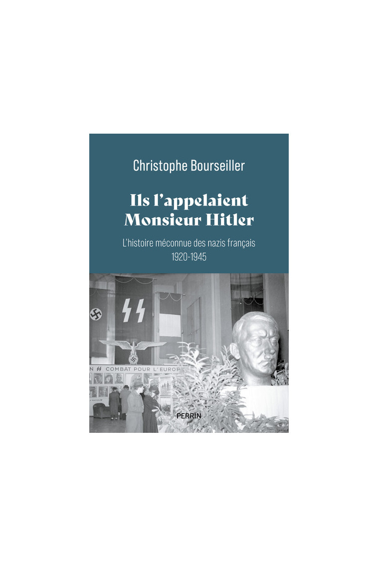 Ils l'appelaient Monsieur Hitler : L'histoire méconnue des nazis français 1920-1945 - Christophe Bourseiller - PERRIN