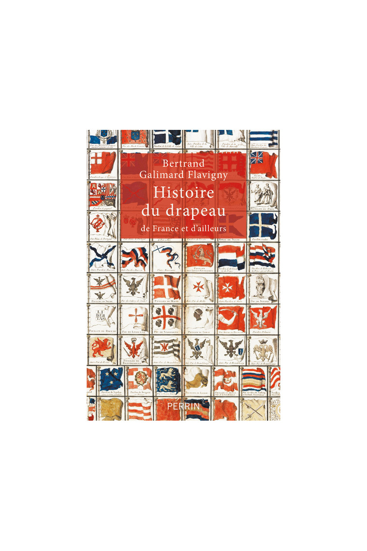 Histoire du drapeau de France et d'ailleurs - Bertrand Galimard Flavigny - PERRIN