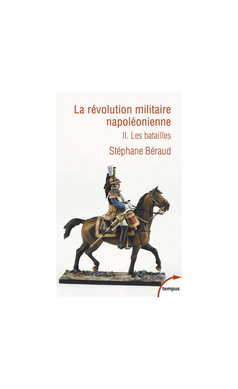 La révolution militaire napoléonienne - tome 2 Les batailles - Stéphane Béraud - TEMPUS PERRIN